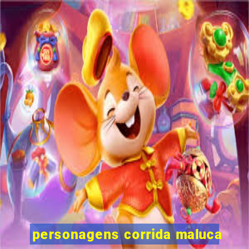 personagens corrida maluca